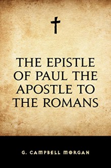 The Epistle of Paul the Apostle to the Romans - G. Campbell Morgan