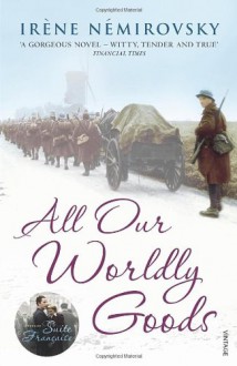 All Our Worldly Goods - Irene Nemirovsky