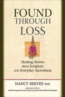 Found Through Loss: Healing Stories From Scripture & Everyday Sacredness - Nancy Reeves