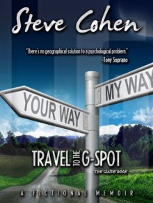 Travel To The G-Spot -- The Guide Book - Steve Cohen