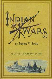 Recent Indian Wars under the Lead of Sitting Bull - James Boyd