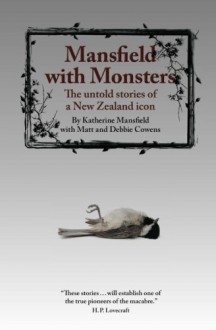 Mansfield with Monsters: The untold stories of a New Zealand icon - Katherine Mansfield, Matt Cowens, Debbie Cowens