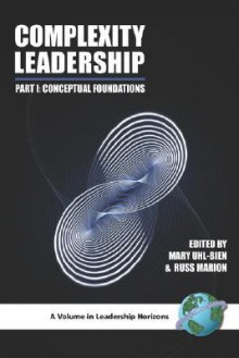 Complexity Leadership: Part 1: Conceptual Foundations (PB) (Leadership Horizons) (Pt. 1) - Mary Uhl-Bien