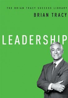 Leadership (The Brian Tracy Success Library) - Brian Tracy