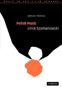 Polish Music from Szymanowski to Lutoslawski - Adrian Thomas, Arnold Whittall