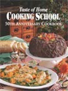 Taste of Home Cooking School: 50th Anniversary Cookbook - Taste of Home, Patricia Wade, Heidi Reuter Lloyd