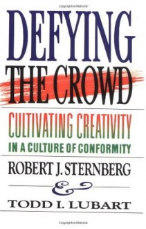 Defying the Crowd: Simple Solutions to the Most Common Relationship Problems - Robert J. Sternberg, Todd I. Lubart