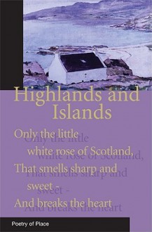 Highlands And Islands Of Scotland: Poetry Of Place (Poetry Of Place) - Mary Miers