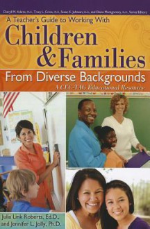 A Teacher's Guide to Working With Children and Families From Diverse Backgrounds: A CEC-TAG Educational Resource - Jennifer L. Jolly, Julia Link Roberts