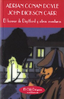 El horror de Deptford y otras aventuras - John Dickson Carr, Adrian Conan Doyle