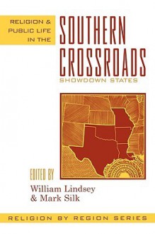 Religion and Public Life in the Southern Crossroads: Showdown States - William Lindsey, Mark Silk