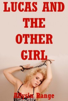 Lucas and the Other Girl: A BDSM FFM Threesome Erotica Story - Allysin Range