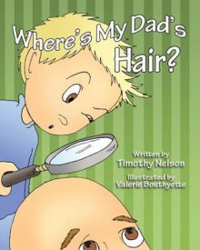 Where's My Dad's Hair? - Timothy Nelson, Valerie Bouthyette