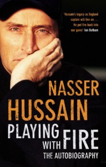 Playing with Fire - Nasser Hussain