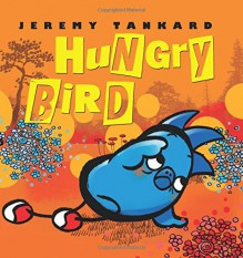 Hungry Bird - Jeremy Tankard