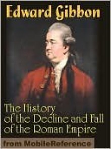 The History of the Decline and Fall of the Roman Empire - Edward Gibbon