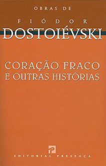 Coração Fraco e Outras Histórias - Fyodor Dostoyevsky