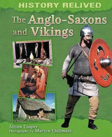 The Anglo-Saxons and Vikings.. Photographs by Martyn F. Chillmaid - Alison Cooper, Camilla Lloyd