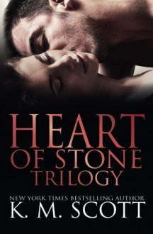 Heart of Stone Trilogy - K.M. Scott