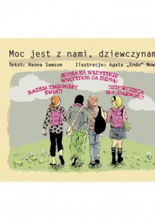 Moc jest z nami, dziewczynami﻿! - Hanna Samson, Agata Nowicka