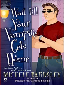 Wait Till Your Vampire Gets Home - Michele Bardsley