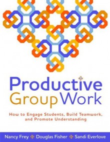 Productive Work Group - Douglas Fisher, Nancy Frey, Sandi Everlove