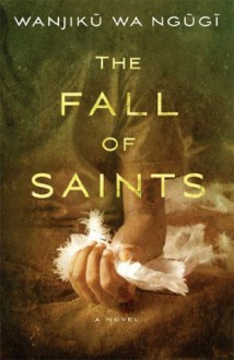 The Fall of Saints: A Novel - Wanjiku Wa Ngugi