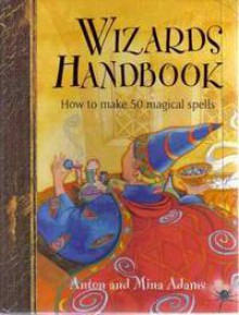 Wizard's handbook: How to make 50 magical spells - Anton Adams, Mina Adams, Sue Ninham