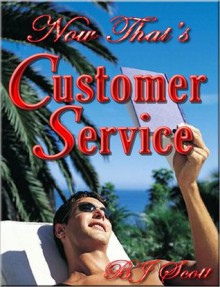 Now That's Customer Service - B.J. Scott