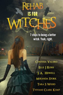 Rehab Is For Witches - Cynthia Valero, Elle J Rossi, J.A. Howell, Miranda Stork, Tara S Wood, Tyffani Clark Kemp