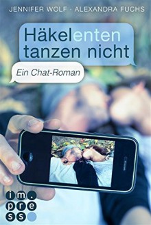 Häkelenten tanzen nicht. Ein Chat-Roman - Jennifer Wolf, Alexandra Fuchs