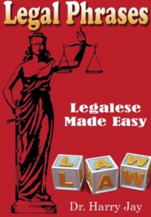 Legal Phrases - Phrases, Terms, Terminology and Legalese (Business & Investing) - Harry Jay, Educational Tools