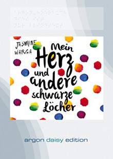 Mein Herz und andere schwarze Löcher (DAISY Edition) - Jasmine Warga, Inka Löwendorf, Adelheid Zöfel