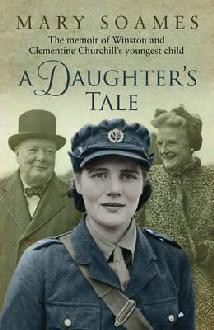 A Daughter's Tale: The Memoir of Winston and Clementine Churchill's Youngest Child - Mary Soames