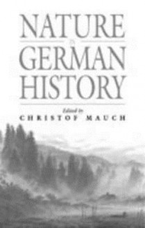 Nature in Germany History - Christof Mauch, German Historical Institute (Washington