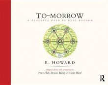 To-Morrow: A Peaceful Path to Real Reform - Ebenezer Howard, Dennis Hardy, Colin Ward, Peter Geoffrey Hall