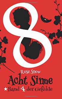 Acht Sinne: Band 4 der Gefühle: ("8 Sinne" Fantasy-Saga 4) - Rose Snow