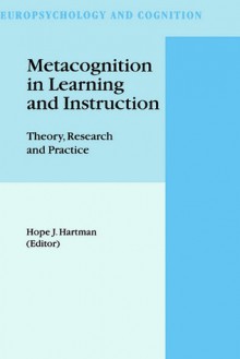 Metacognition in Learning and Instruction: Theory, Research and Practice - Hope J. Hartman, R. Malatesha Joshi