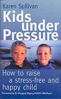 Kids Under Pressure - Karen Sullivan