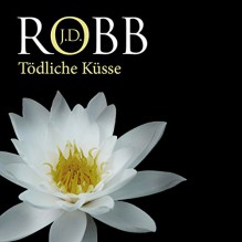 Tödliche Küsse (Eve Dallas 02) - Audible GmbH, J.D. Robb, Tanja Geke