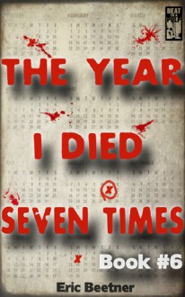 The Year I Died Seven Times (Book #6) - Eric Beetner