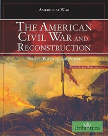 The American Civil War and Reconstruction: People, Politics, and Power - Jeff Wallenfeldt