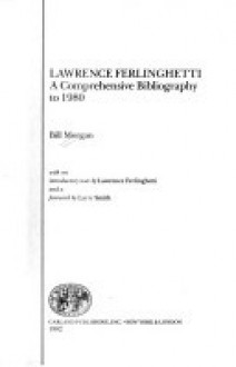 Lawrence Ferlinghetti, a Comprehensive Bibliography to 1980: A Comprehensive Bibliography (Garland reference library of the humanities) - Bill Morgan