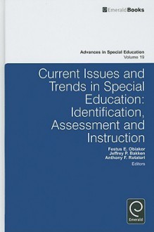 Current Issues And Trends In Special Education: Identification, Assessment And Instruction (Advances In Special Education) - Festus E. Obiakor, Jeffrey P. Bakken, Anthony F. Rotatori