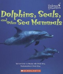 Dolphins, Seals, and Other Sea Mammals - Mary Jo Rhodes, David Hall