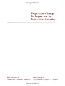 Regulatory Change: Its Impact On The Investment Industry - Ken Ford, Darwin M. Bayston