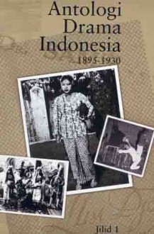 Antologi Drama Indonesia, Jilid 1: 1895-1930 - John H. McGlynn, Adila Suwarmo Soepeno, Melani Budianta, Sapardi Djoko Damono, Nirwan Dewanto, Goenawan Mohamad