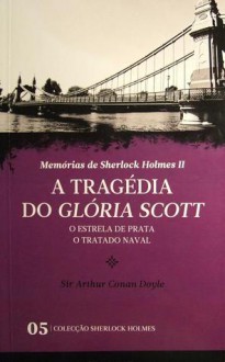 A Tragédia do Glória Scott * O Estrela de Prata * O Tratado Naval - Arthur Conan Doyle