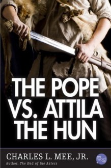 The Pope Vs. Attila the Hun (Turning Points In History) - Charles L. Mee Jr.