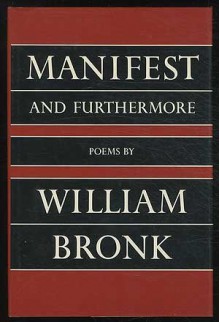 Manifest and Furthermore - William Bronk